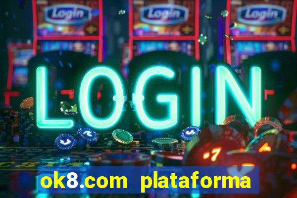 ok8.com plataforma de jogos